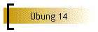 Übung 14